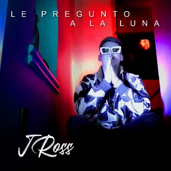 Le Pregunto A La Luna by J Ross