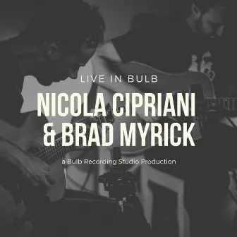 Live in Bulb (Live) by Nicola Cipriani & Brad Myrick