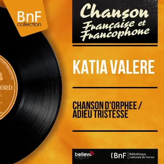 Chanson d'Orphée / Adieu tristesse (feat. Michel Attenoux et son orchestre, Roger Bourdin) [Mono Version] by Katia Valère