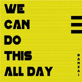 We Can Do This All Day by Banzai