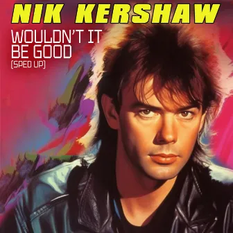 Wouldn't It Be Good (Re-Recorded) [Sped Up] by Nik Kershaw