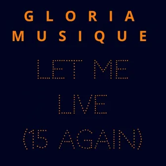 Let Me Live (15 Again) by Gloria Musique