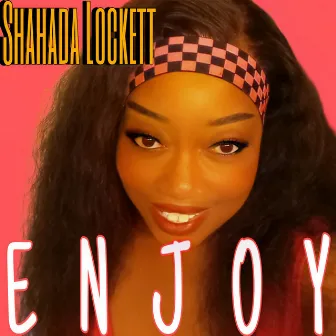 Enjoy by Shahada Lockett