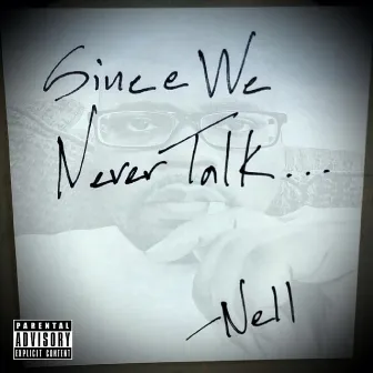 Since We Never Talk... by Nell