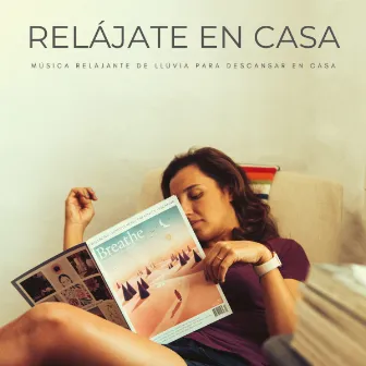 Relájate En Casa: Música Relajante De Lluvia Para Descansar En Casa by Unknown Artist