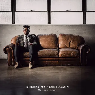 Breaks My Heart Again by Matthew Grant