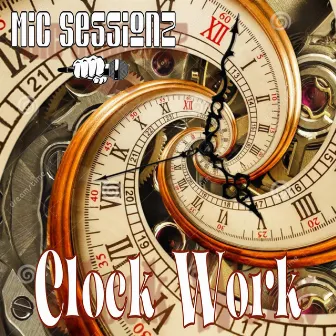 Clock Work by Mic Sessionz