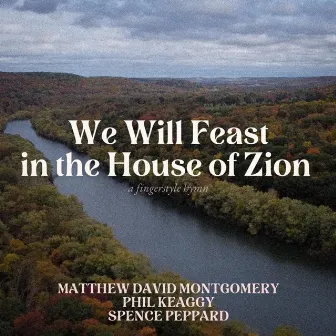 We Will Feast in the House of Zion by Matthew David Montgomery