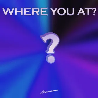 Where You at? by Quanium