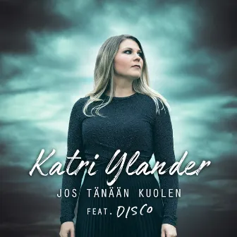 Jos tänään kuolen (feat. DISCO) by Katri Ylander