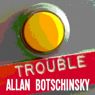 Trouble by Allan Botschinsky