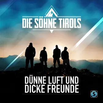 Dünne Luft und dicke Freunde by Die Söhne Tirols