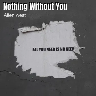 Nothing Without You by Allen West