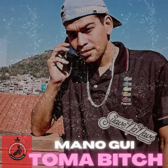 Toma Bitch by Mano Gui