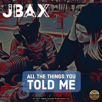 All The Things You Told Me by JBAX