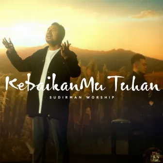 KebaikanMu Tuhan by Sudirman Worship