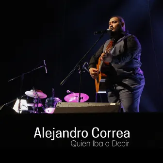 Quien Iba a Decir by Alejandro Correa