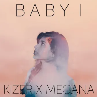 Baby I by Kizer