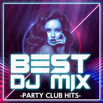 BEST DJ MIX -PARTY CLUB HITS- (DJ Mix) by DJ B-SUPREME