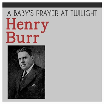 A Baby's Prayer at Twilight by Henry Burr