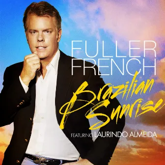 Brazilian Sunrise (feat. Laurindo Almeida) by Fuller French