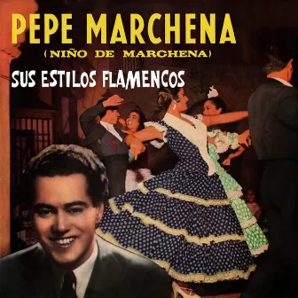 Sus Estilos Flamencos by Pepe Marchena