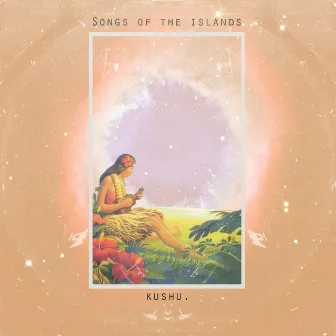 Songs of the Islands by Kushu.