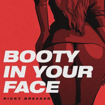 Booty In Your Face by Ricky Breaker