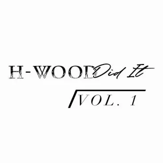 H-Wood Did It, Vol. 1 by H-Wood