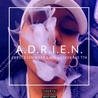 A.D.R.I.E.N. (All Dis Really Isn't Even Necessary) by Unknown Artist