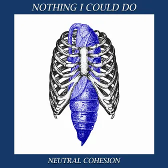 Nothing I Could Do by Neutral Cohesion