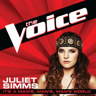 It’s A Man’s, Man’s, Man’s World (The Voice Performance) by Juliet Simms