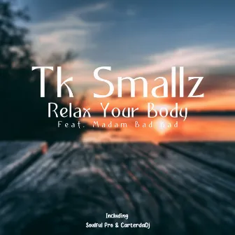 Relax Your Body by Tk Smallz