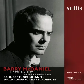 Barry McDaniel sings Schubert, Schumann, Wolf, Duparc, Ravel & Debussy (First Master Release of SFB Studio Recordings from Berlin, 1963 - 1974) by Barry McDaniel