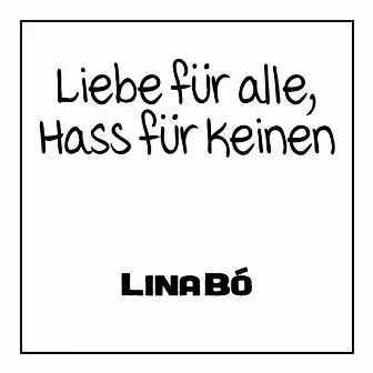 Liebe für alle, Hass für keinen by Lina Bó