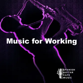 Music for Working by Spanish Guitar Cafe Music