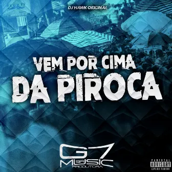 Vem por Cima da Piroca by Dj Hawk Original