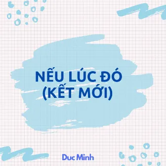 Nếu Lúc Đó (Kết Mới) by Duc Minh