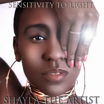 Sensitivity to Light by SHAYLA the artist