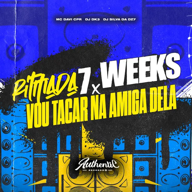 Ritmada 7 Weeks X Vou Tacar na Amiga Dela