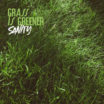 Grass is Greener by SANITY