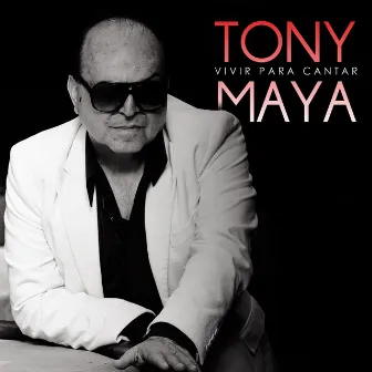 Vivir para Cantar by Tony Maya