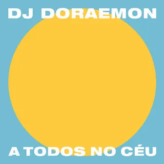 A Todos No Céu by Dj Doraemon