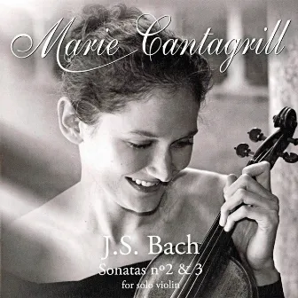 Bach: Violin Sonata No. 2, BWV 1003 & Violin Sonata No. 3, BWV 1005 by Marie Cantagrill