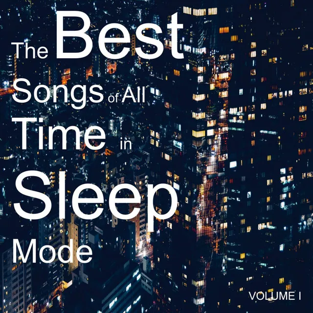 The Best Songs of All Time in Sleep Mode, Vol. 1