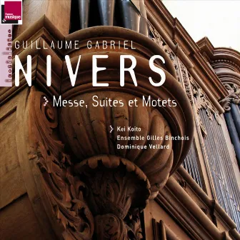 Nivers: Messe, Suites et Motets (orgue J. Boizard à Saint-Michel-en-Thiérache) by Guillaume-Gabriel Nivers