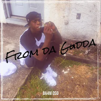 From da Gudda by BA4M Oso