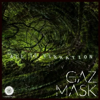 All Is Vibration by Gaz Mask