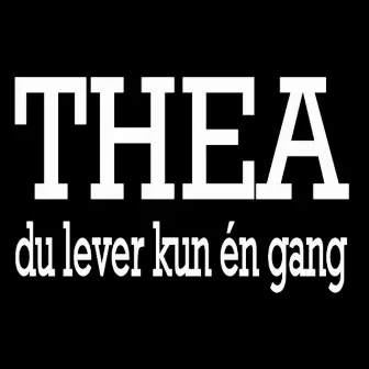 Du Lever Kun Én Gang by Thea