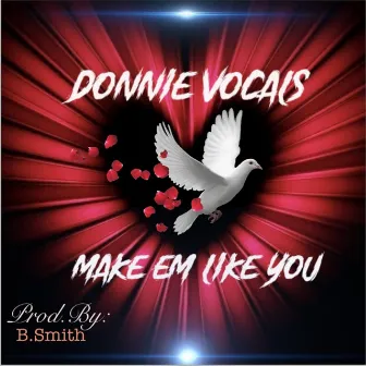 Make Em Like You by Donnie Vocals